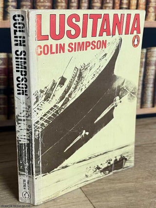 The Loss of the Lusitania Cargo : Torpedoed by a German U-Boat. Colin Simpson.