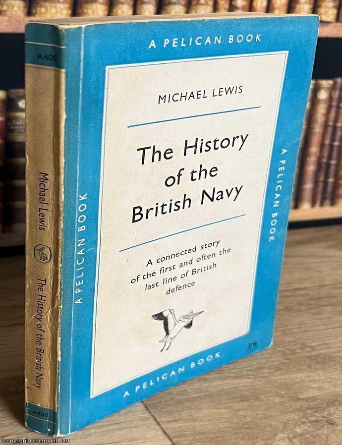 Item #519524 The History of the British Navy : A connected story of the first and often the last line of British defence. Michael Lewis.