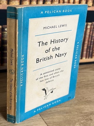 The History of the British Navy : A connected story of the first and often the last line of British defence.