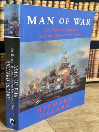 Sir Robert Holmes and the Restoration Navy : Man of War. Richard Ollard.