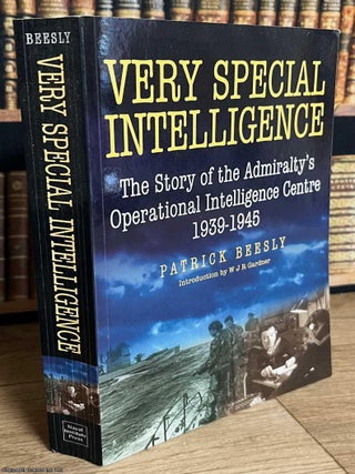 The Admiralty's Operational Intelligence Centre, 1939-1945 : Very Special Intelligence. Patrick Beesly.