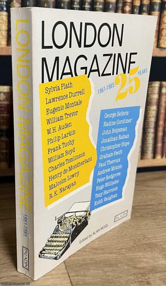 Item #519561 London Magazine, 1961-1985. 25 Years : Collects the best stories, memoirs, poems,...
