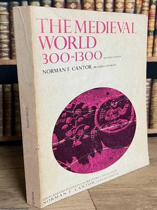 The Medieval World, 300-1300. Norman F. Cantor.