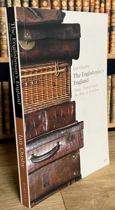 Taste, Travel & the Rise of Tourism : The Englishman's England.