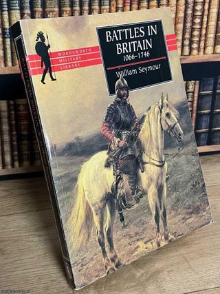Battles in Britain, 1066-1746. William Seymour.
