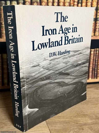 The Iron Age in Lowland Britain. D W. Harding.