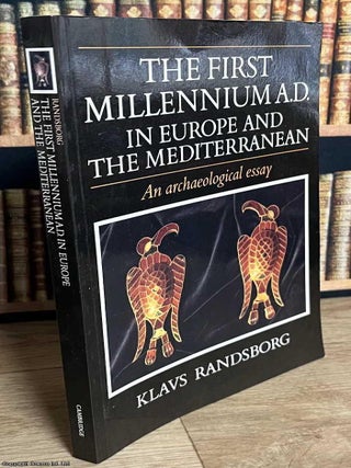 The First Millennium A.D. in Europe and the Mediterranean : An Archaeological Essay. Klavs Randsborg.