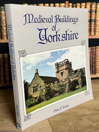 Medieval Buildings of Yorkshire. Peter F. Ryder.