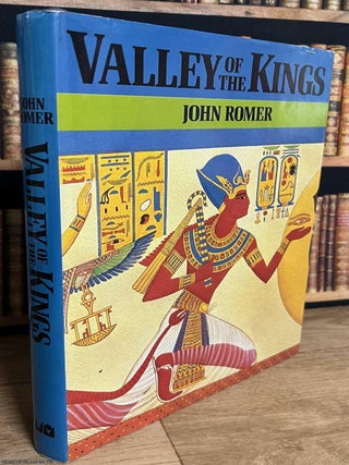 Valley of the Kings : A richly detailed historical and archaeological account of Egypt's. John Romer.