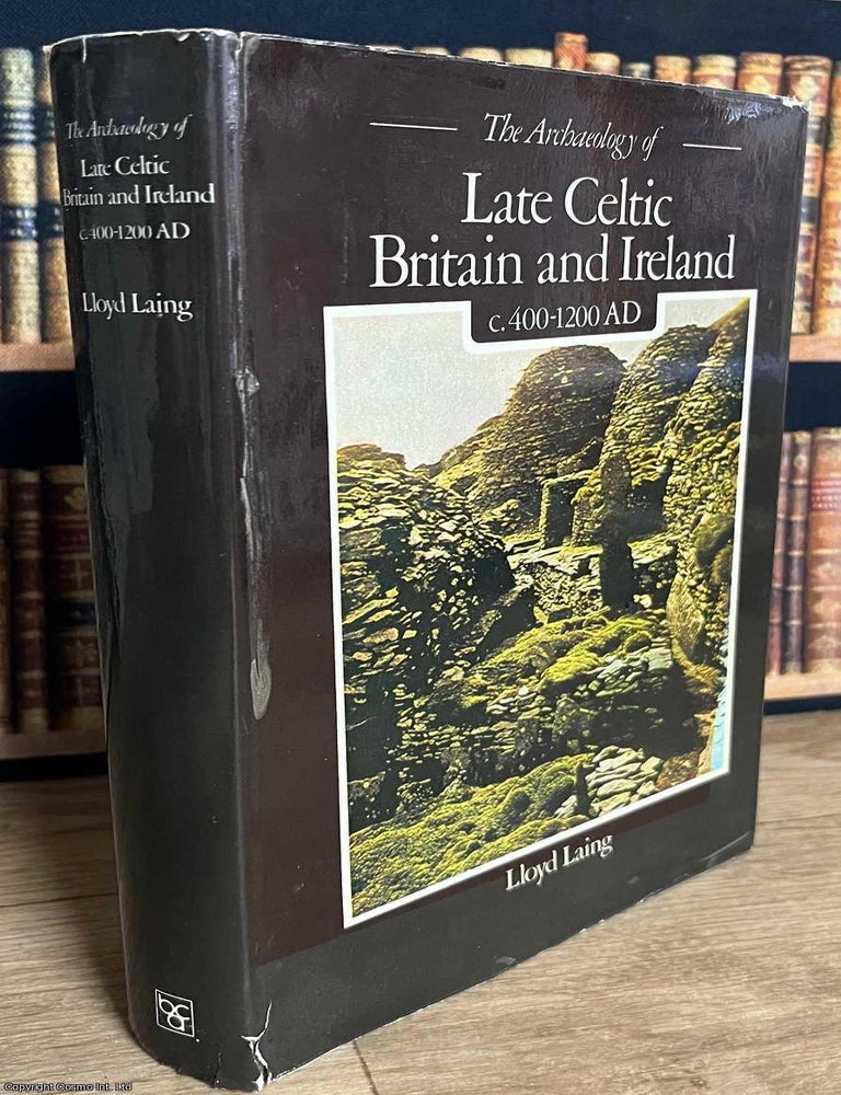 Item #519609 The Archaeology of Late Celtic Britain and Ireland, C.400-1200 AD. Lloyd Laing.