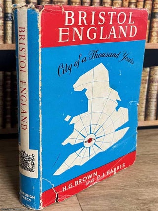 Bristol, England : City of a Thousand Years. H G. Brown, P J. Harris.