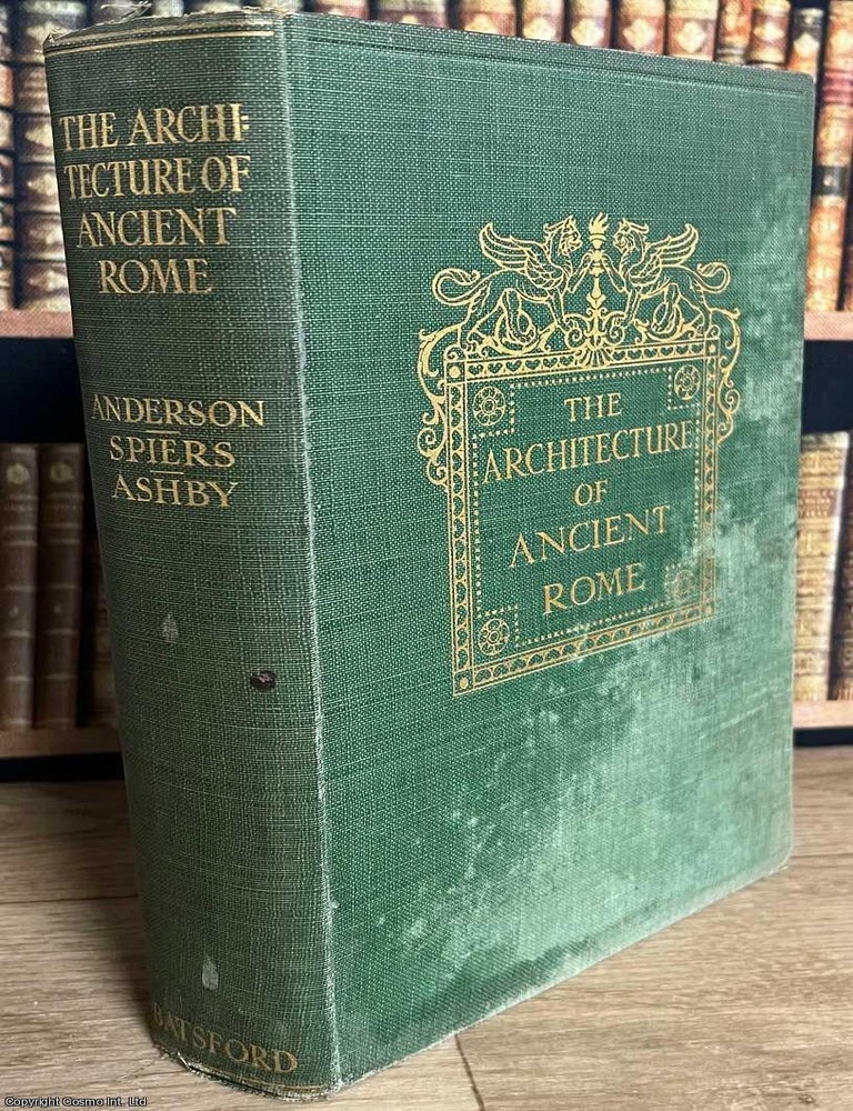 Item #519617 The Architecture of Ancient Rome : An Account of its Historic Development. William J. Anderson, others.