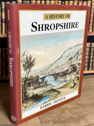 A History of Shropshire : by Barrie Trinder. SHROPSHIRE FASCINATING HISTORY.
