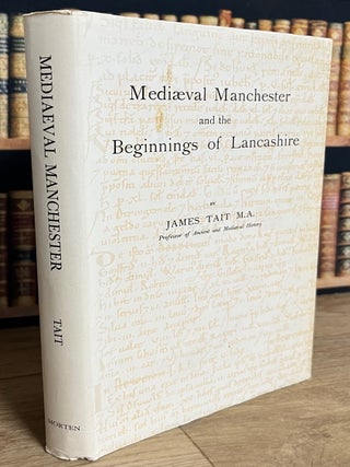 Medieval Manchester and the Beginnings of Lancashire. By James Tait.