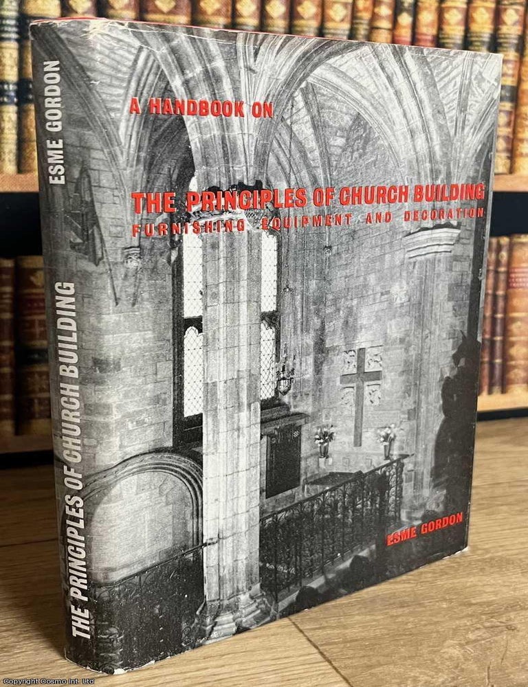 Item #520103 A Handbook on The Principles of Church Building : Furnishing, Equipment & Decoration. By Esme Gordon. HOW TO BUILD A. CHURCH.