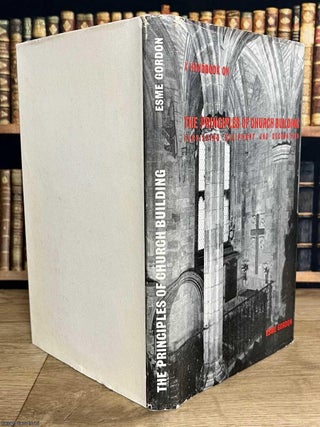 A Handbook on The Principles of Church Building : Furnishing, Equipment & Decoration. By Esme Gordon.