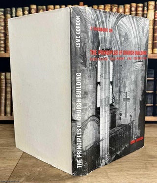 A Handbook on The Principles of Church Building : Furnishing, Equipment & Decoration. By Esme Gordon.