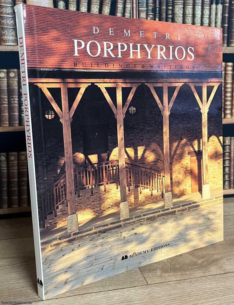 Item #520115 Demetri Porphyrios : Buildings & Writings. By Demetri Porphyrios. GREEK ARCHITECT, AUTHOR.