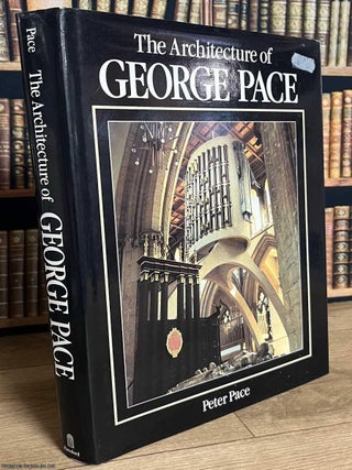 The Architecture of George Pace. By Peter Pace. ENGLISH ARCHITECT OF ECCLESIASTICAL BUILDINGS.
