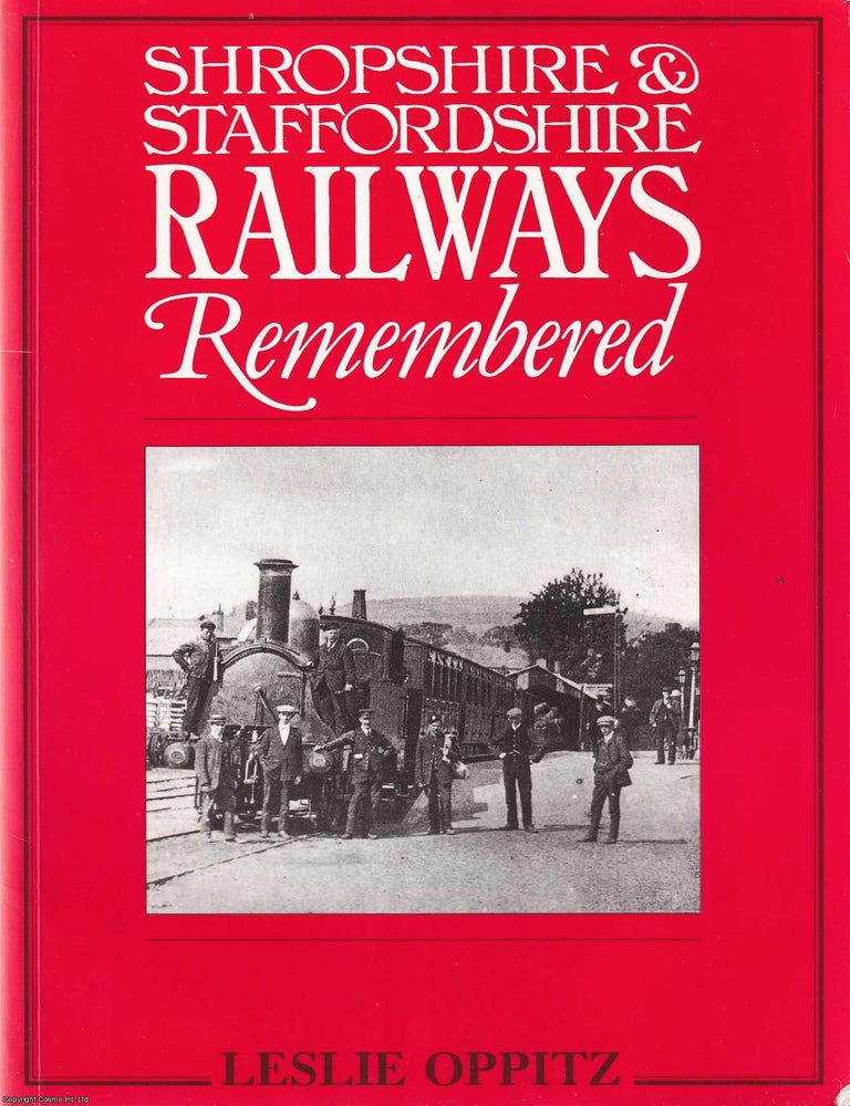 Item #520129 Shropshire & Staffordshire Railways Remembered. Leslie Oppitz.