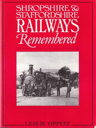 Shropshire & Staffordshire Railways Remembered. Leslie Oppitz.
