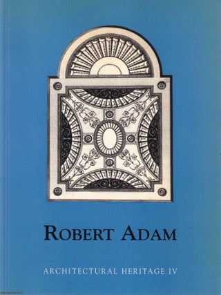 The work and legacy of Robert Adam (1728&ndash;1792), one of Britain&rsquo;s most influential architects. John Lowrey.