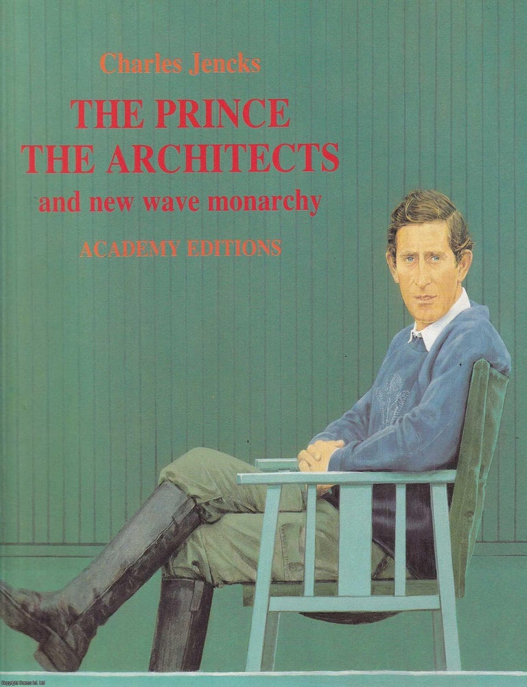 Item #520152 The Prince, the Architects, and New Wave Monarchy. Charles Jencks.