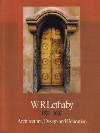 W.R. Lethaby, 1857-1931 : Architecture, Design & Education. Sylvia Backemeyer.