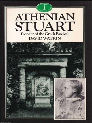 Athenian Stuart : Pioneer of the Greek Revival. David Watkin.