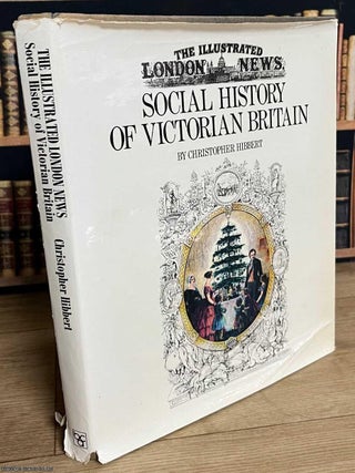 The Illustrated London News : Social History of Victorian Britain. Christopher Hibbert.