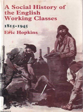 A Social History of the English Working Classes, 1815-1945. Eric Hopkins.