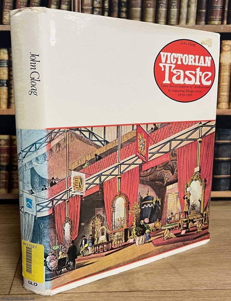 Item #520199 Victorian Taste : Some Social Aspects of Architecture & Industrial Design, from 1820-1900. John Gloag.