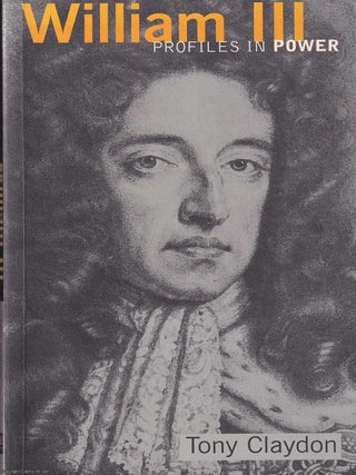 William III : Profiles in Power. Tony Claydon.