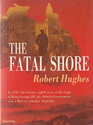 The Fatal Shore : A History of the Transportation of Convicts to Australia, 1787&ndash;1868. Robert Hughes.