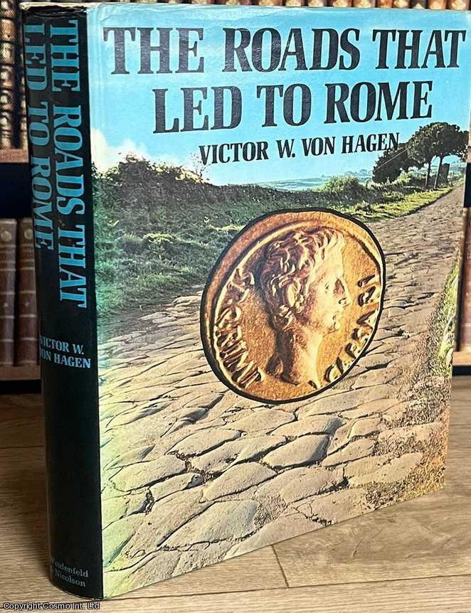 Item #520302 The Roads That Led to Rome. By Victor W. Von Hagen. BUILDING AN EMPIRE IN STONE: THE...