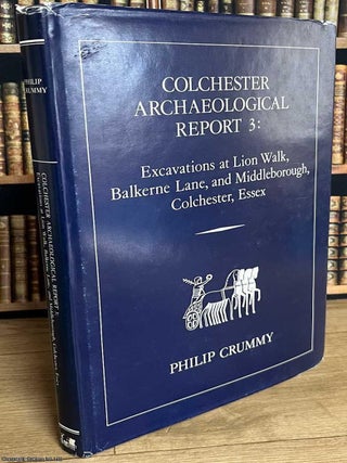 Excavations at Lion Walk, Balkerne Lane, and Middleborough, Colchester, Essex. By Philip Crummy. URBAN EXCAVATIONS IN COLCHESTER: LION.
