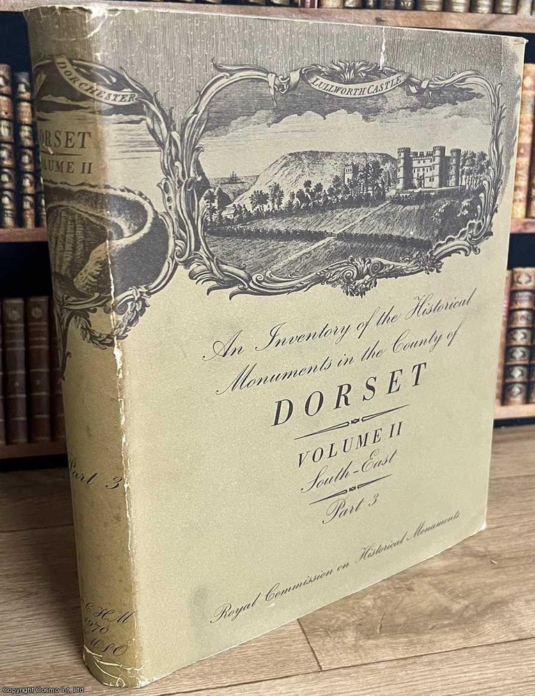 Item #520331 Dorset, South East, Volume 2, part 3 : An Inventory of Historical Monuments in the County of Dorset, South East. Royal Commission on Historic Monuments. THE HISTORICAL MONUMENTS OF DORSET.