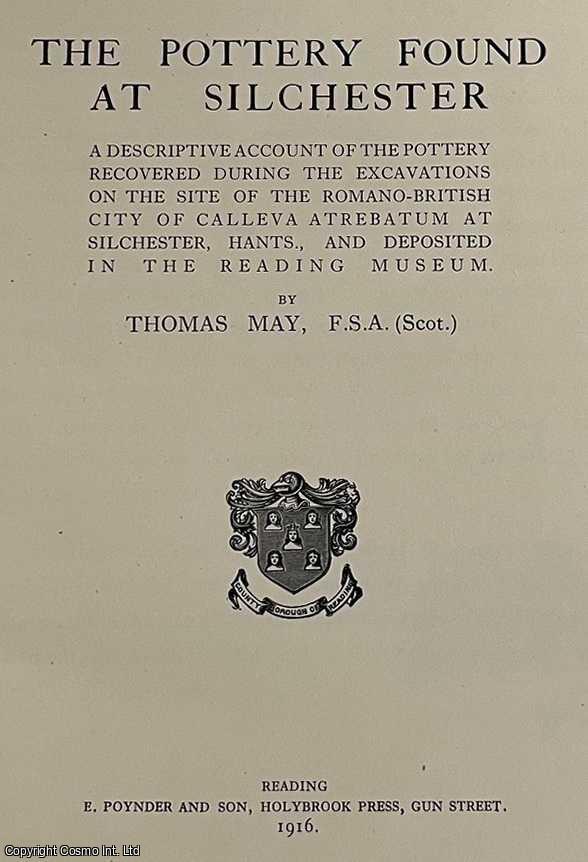 Item #520336 The Pottery Found at Silchester. By Thomas May. ACROSS THE ROMAN TOWN: POTTERY FROM...