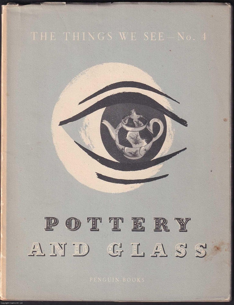 Item #520454 Pottery & Glass : The Things We See. Bernard Hollowood