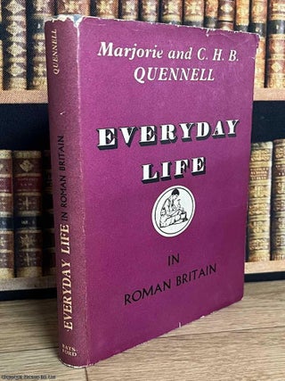Everyday Life in Roman Britain. Marjorie, C H. B. Quennell.