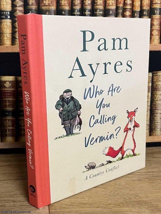 Who Are You Calling Vermin ? A country conflict. Pam Ayres, Joel.