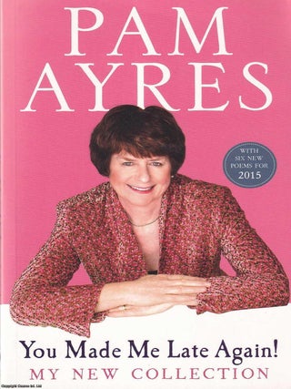 You Made Me Late Again ! Pam Ayres.