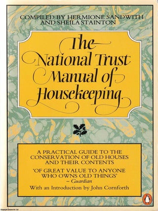 The National Trust Manual of Housekeeping : A practical guide to the conservation of old houses. Hermione Sandwith, Sheila Stainton.