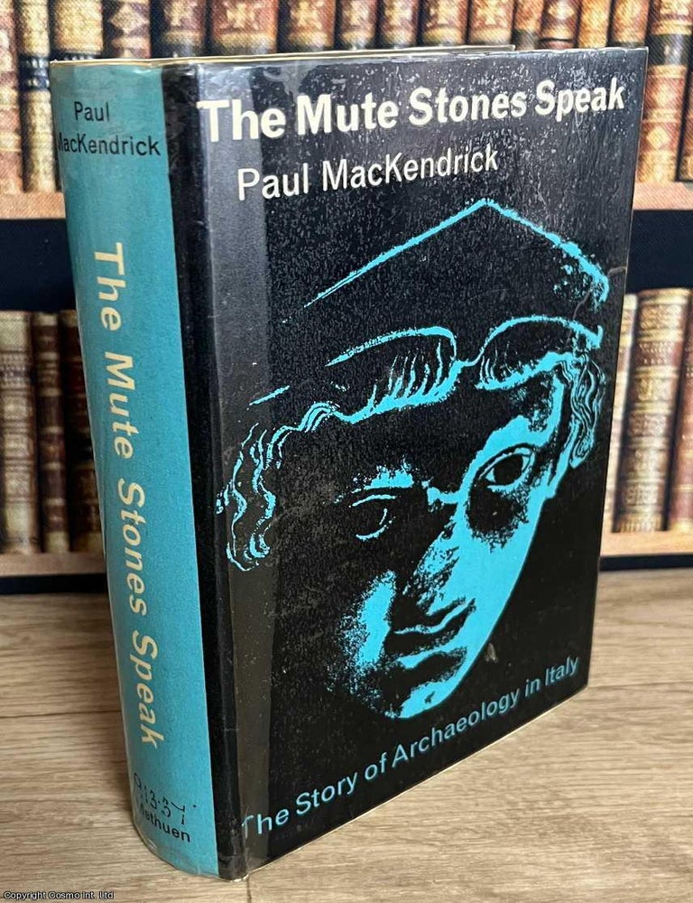 Item #520501 The Mute Stones Speak : The story of Archaeology in Italy. Paul Mackendrick.