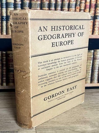 An Historical Geography of Europe. W. Gordon East.