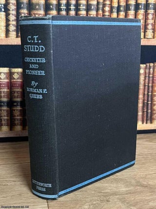 C.T. Studd : Cricketer & Pioneer. Norman P. Grubb.