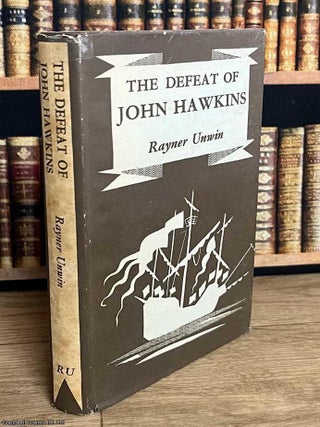 The Defeat of John Hawkins : A Biograhy of His Third Slaving Voyage. Rayner Unwin.