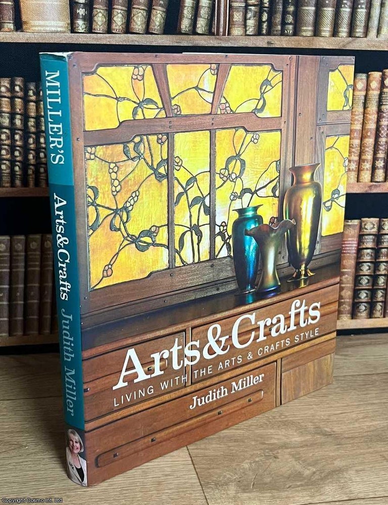 Item #520537 Arts & Crafts : Living with the Arts & Crafts Style. Judith Miller.