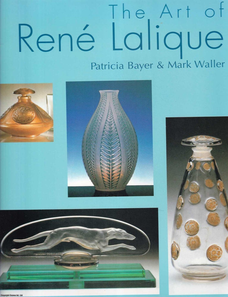 Item #520538 The Art of Rene Lalique. Patricia Bayer, Mark Waller.