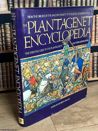 The Plantagenet Encyclopedia : An Alphabetical Guide to 400 Years of English History. Elizabeth Hallam.